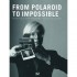 BUY From Polaroid to Impossible FROM AMAZON