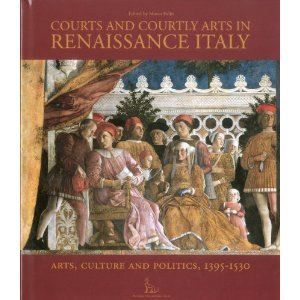 From Courts and Courtly Arts in Renaissance Italy: Cover of Art, Culture and Politics, 1395-1530 , Marco Folin (ed.)