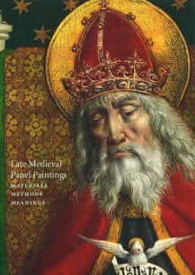 Cover of Late Medieval Panel Paintings: Methods, Materials, Meanings