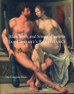 Cover of Man, Myth, and Sensual Pleasures. Jan Gossart’s Renaissance.