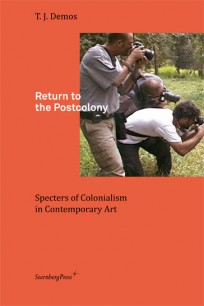 Cover of Return to the Postcolony: Specters of Colonialism in Contemporary Art by T.J. Demos