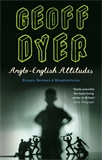 Cover of Anglo-English Attitudes: Essays, Reviews, Misadventures  by Geoff Dyer