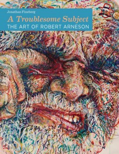 Cover of A Troublesome Subject: The Art of Robert Arneson