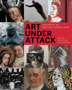 Cover illustration of Art Under Attack: Histories of British Iconoclasm