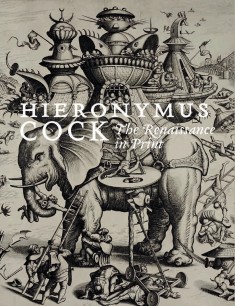 Hieronymus Cock. The Renaissance in Print by Joris van Grieken et al.