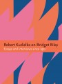 Robert Kudielka on Bridget Riley: Essays and Interviews since 1972 [cover]